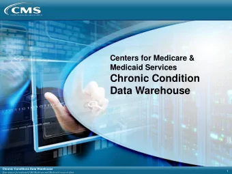 Data Warehouse  Chronic Conditions Data Warehouse  1  Your source for national CMS Medicare and
