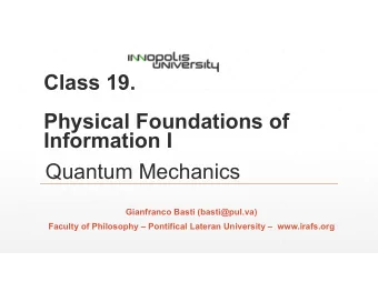 Class 19.  Physical Foundations of  Information I  Quantum Mechanics  Gianfranco Basti