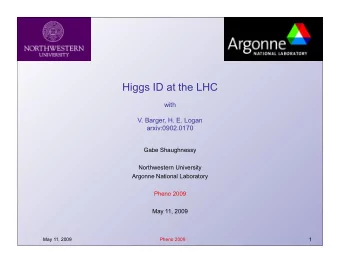 Higgs ID at the LHC  with  V. Barger, H. E. Logan  arxiv:0902.0170  Gabe Shaughnessy  Northwestern
