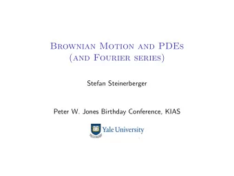 Brownian Motion and PDEs  (and Fourier series)  Stefan Steinerberger  Peter W. Jones Birthday