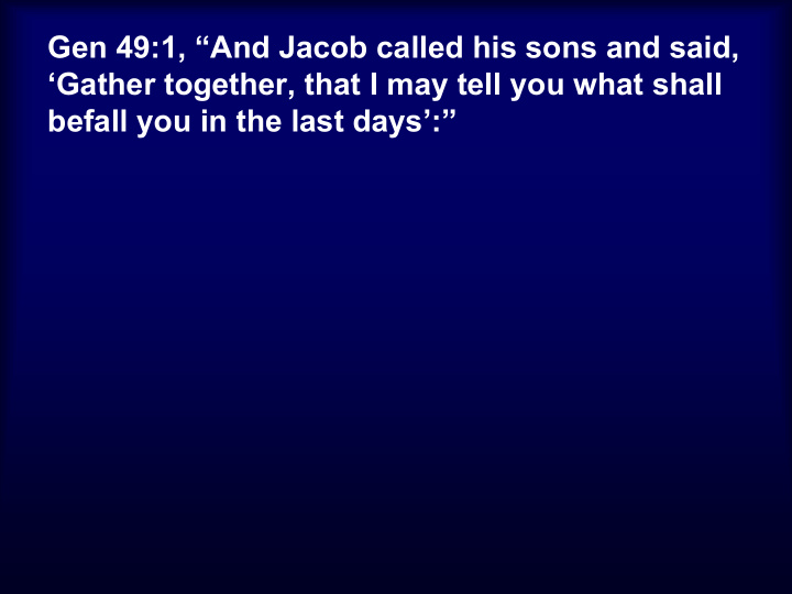 gen 49 1 and jacob called his sons and said gather