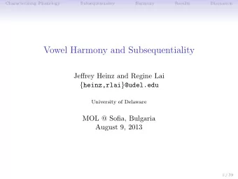 Vowel Harmony and Subsequentiality  Jeffrey Heinz and Regine Lai { heinz,rlai } @udel.edu