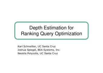 Depth Estimation for  Ranking Query Optimization  KarlSchnaitter,UCSantaCruz