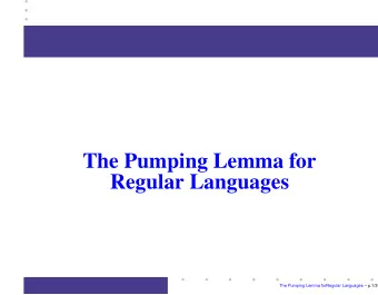 The Pumping Lemma for  Regular Languages  The Pumping Lemma forRegular Languages  p.1/39
