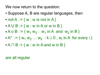 We now return to the question:  Suppose A, B are regular languages, then  not A  := { w : w