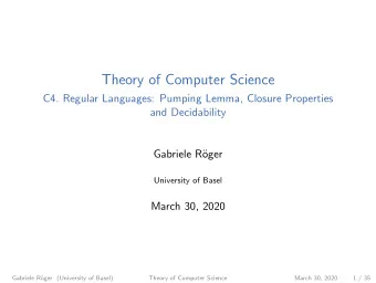 Theory of Computer Science  C4. Regular Languages: Pumping Lemma, Closure Properties  and