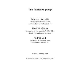 The feasibility pump  Matteo Fischetti  University of Padova, Italy  matteo.fischetti@unipd.it