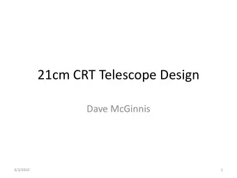 21cm CRT Telescope Design  Dave McGinnis  6/3/2010  1  Design Process    Define the science