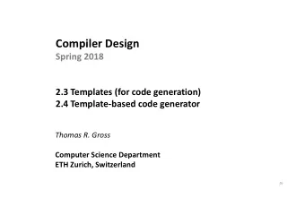 Compiler Design  Spring 2018  2.3 Templates (for code generation)  2.4 Template-based code