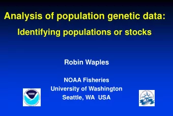 Analysis of population genetic data:  Identifying populations or stocks  Robin Waples  NOAA