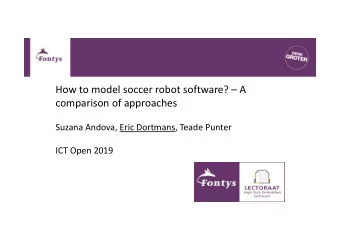 How to model soccer robot software?  A  comparison of approaches  Suzana Andova, Eric Dortmans,