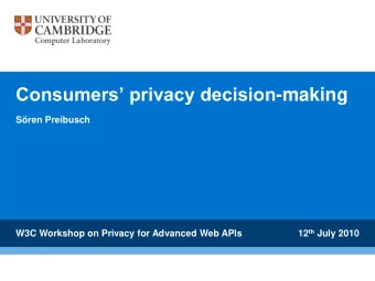 Consumers privacy decision -making  Sren Preibusch 12 th July 2010  W3C Workshop on Privacy