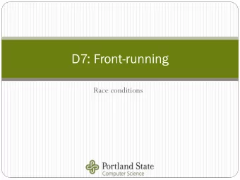 D7: Front-running  Race conditions  #7: Front  ont-running  running  A form of a race condition
