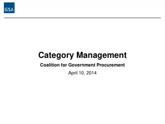 Category Management  Coalition for Government Procurement  April 10, 2014  Category Management