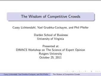 The Wisdom of Competitive Crowds  Casey Lichtendahl, Yael Grushka-Cockayne, and Phil Pfeifer