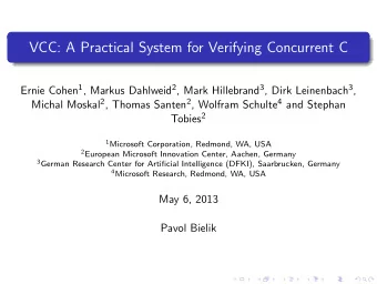 VCC: A Practical System for Verifying Concurrent C Ernie Cohen 1 , Markus Dahlweid 2 , Mark