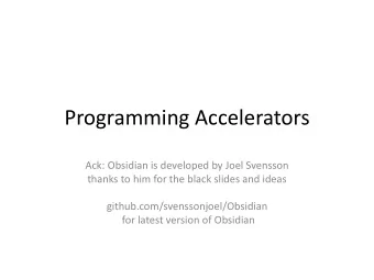 Programming Accelerators  Ack: Obsidian is developed by Joel Svensson  thanks to him for the black