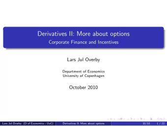 Derivatives II: More about options  Corporate Finance and Incentives  Lars Jul Overby  Department