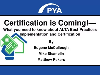 Certification is Coming!   What you need to know about ALTA Best Practices  Implementation and