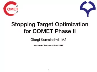 Stopping Target Optimization   for COMET Phase II  Giorgi Kumsiashvili M2  Year-end Presentation