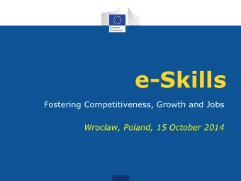 e-Skills  Fostering Competitiveness, Growth and Jobs Wrocaw, Poland, 15 October 2014  The