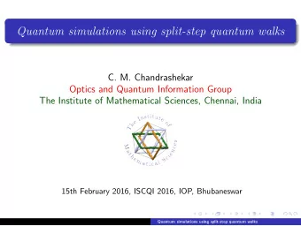 Quantum simulations using split-step quantum walks  C. M. Chandrashekar  Optics and Quantum