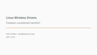 Linux Wireless Drivers  Freedom considered harmful?  Felix Fietkau &lt;nbd@openwrt.org&gt;