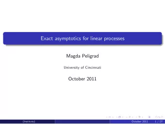 Exact asymptotics for linear processes  Magda Peligrad  University of Cincinnati  October 2011