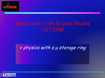 Neut rinos f rom St ored Muons  STORM  physics with a  storage ring  The Collaborat ion