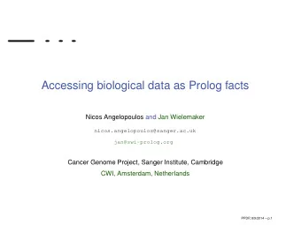 Accessing biological data as Prolog facts  Nicos Angelopoulos and Jan Wielemaker
