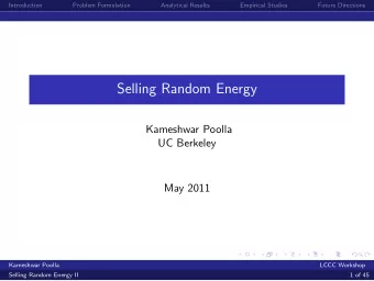 Selling Random Energy  Kameshwar Poolla  UC Berkeley  May 2011  Kameshwar Poolla  LCCC Workshop