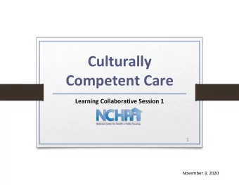 Culturally  Competent Care  Learning Collaborative Session 1  1  November 3, 2020  National Center