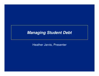 Managing Student Debt  Heather Jarvis, Presenter  Todays Agenda   Income-Based Repayment