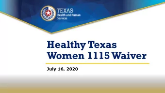 Women 1115 Waiver  July 16, 2020  Healthy Texas Women  1115 Waiver  Overview  About the