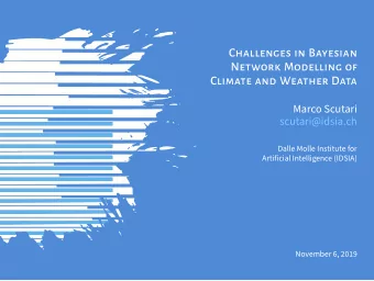 Challenges in Bayesian  Network Modelling of  Climate and Weather Data  Marco Scutari