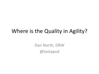 Where is the Quality in Agility?  Dan North, DRW  @tastapod So Jesper said Some people who