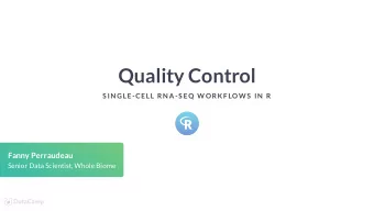 Quality Control  S IN GLE-CELL RN A-S EQ W ORK F LOW S  IN  R  Fanny Perraudeau  Senior Data