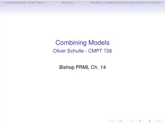 Combining Models  Oliver Schulte - CMPT 726  Bishop PRML Ch. 14  Combining Models: Some Theory