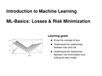 Introduction to Machine Learning  ML-Basics: Losses &amp; Risk Minimization  Learning goals  Know