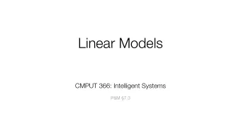 Linear Models CMPUT 366: Intelligent Systems   P&amp;M 7.3  Lecture Outline  1. Recap  2.