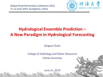 A New Paradigm in Hydrological Forecasting  Qingyun Duan  College of Hydrology and Water Resources