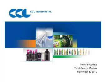 CCL Industries Inc.  Investor Update  Third Quarter Review  November 8, 2010  1  Disclaimer  This