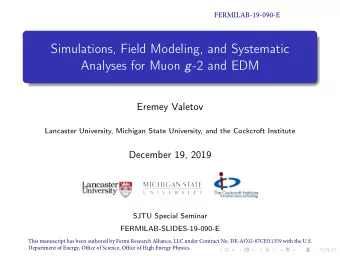 Simulations, Field Modeling, and Systematic Analyses for Muon g - 2 and EDM  Eremey Valetov