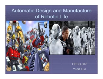 Automatic Design and Manufacture  of Robotic Life  CPSC 607  Yuan Luo  Outline  Background