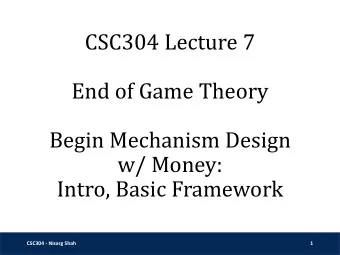 w/ Money:  Intro, Basic Framework  CSC304 - Nisarg Shah  1  Game Theory Recap  Normal form games