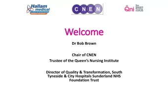 Welcome  Dr Bob Brown  Chair of CNEN Trustee of the Queens Nursing Institute  Director of