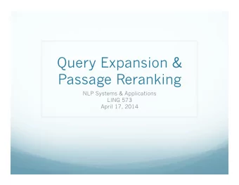 Query Expansion &amp;  Passage Reranking  NLP Systems &amp; Applications  LING 573  April 17, 2014