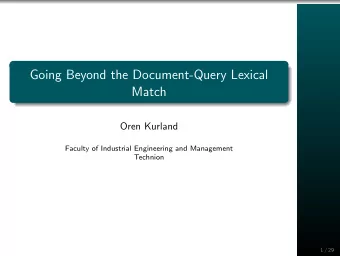 Going Beyond the Document-Query Lexical  Match  Oren Kurland  Faculty of Industrial Engineering and