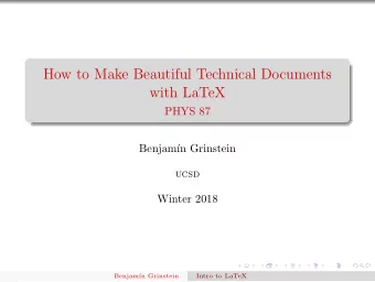 How to Make Beautiful Technical Documents  with LaTeX  PHYS 87  Benjam  n Grinstein  UCSD
