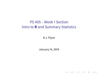 PS 405  Week 1 Section Intro to R and Summary Statistics  D.J. Flynn  January 14, 2014